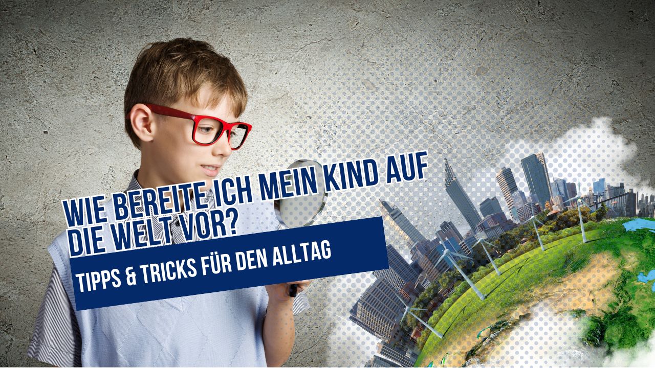 beitrag-kind-welt-vorbereiten Beitragsbild zum Thema Kind auf die Welt vorbereiten