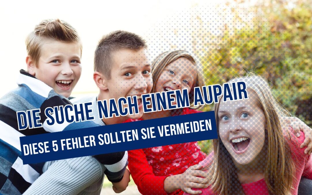 5 Fehler, die Sie bei der Suche eines Au Pair vermeiden sollten