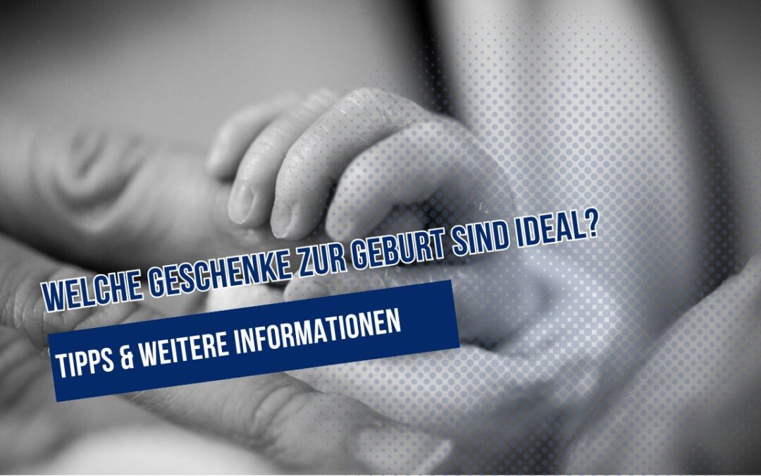 Neues Glück in der Familie – Welche Geschenke zur Geburt sind ideal?