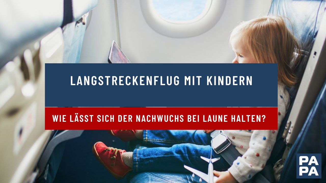 Langstreckenflug mit Kindern – wie lässt sich der Nachwuchs bei Laune halten?