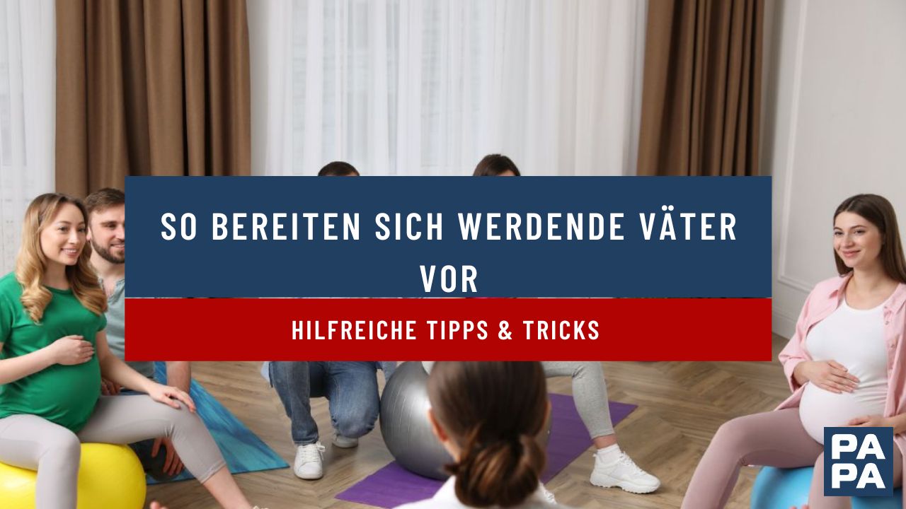 So bereiten sich werdende Väter vor